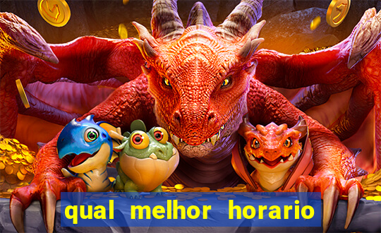 qual melhor horario para ganhar dinheiro no fortune tiger